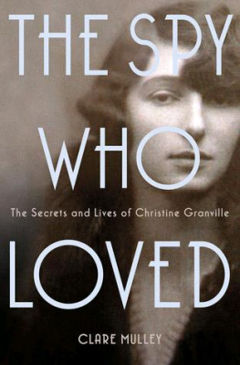 Clare Mulley - The Spy Who Loved: The Secrets and Lives of Christine Granville