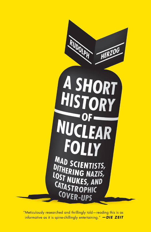 A SHORT HISTORY OF NUCLEAR FOLLY Originally published in German as Der - photo 1