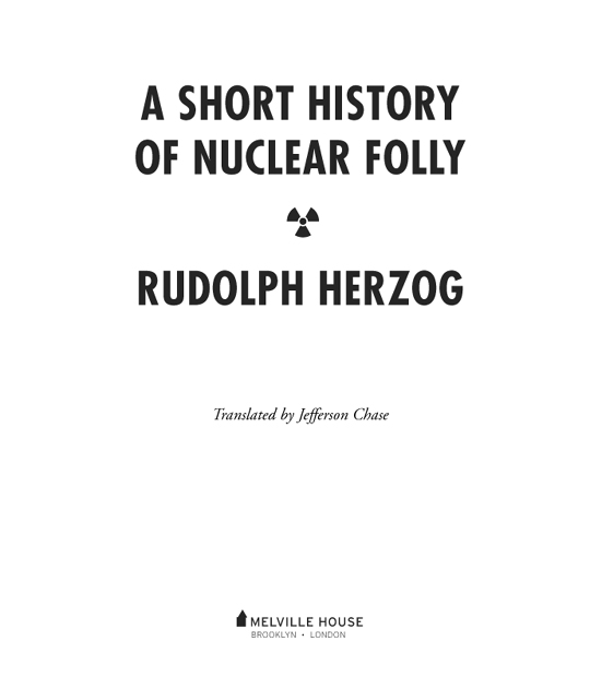 A SHORT HISTORY OF NUCLEAR FOLLY Originally published in German as Der - photo 2