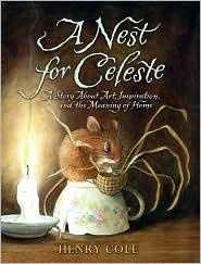 Henry Cole A Nest for Celeste: A Story About Art, Inspiration, and the Meaning of Home