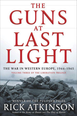 Rick Atkinson The Guns at Last Light: The War in Western Europe, 1944-1945