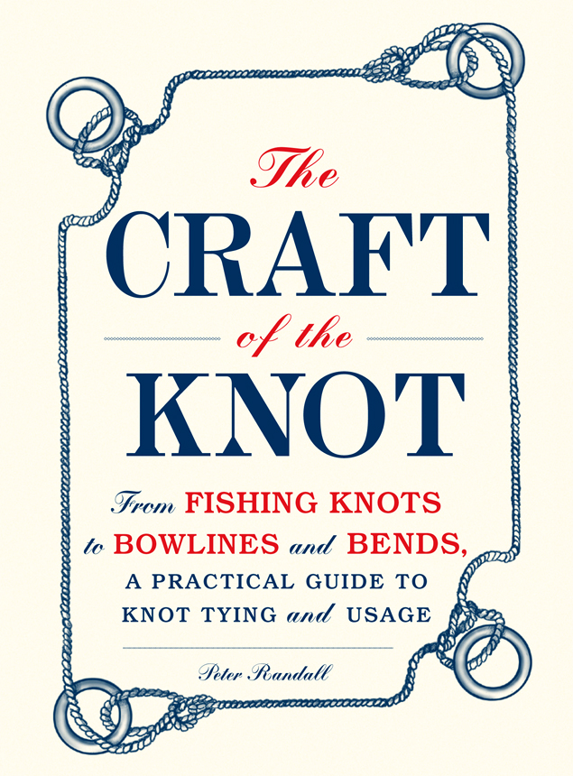 The CRAFT of the KNOT From FISHING KNOTS to BOWLINES and BENDS - photo 1