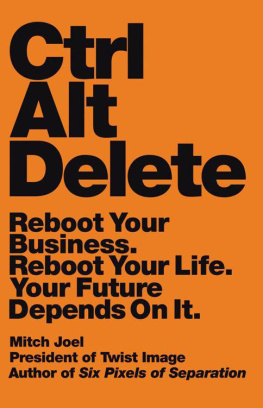 Mitch Joel Ctrl Alt Delete: Reboot Your Business. Reboot Your Life. Your Future Depends on It.