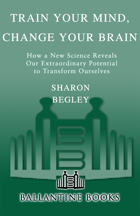 Praise for Train Your Mind CHANGE YOUR BRAIN A thrilling account of recent - photo 1