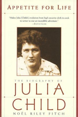 Noel Riley Fitch Appetite for Life: The Biography of Julia Child