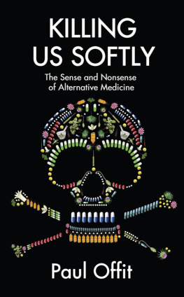 Paul A. Offit Killing Us Softly: The Sense and Nonsense of Alternative Medicine