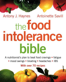 Antony J. Haynes - The Food Intolerance Bible: A Nutritionists Plan to Beat Food Cravings, Fatigue, Mood Swings, Bloating, Headaches, IBS and Deal with Food Allergies