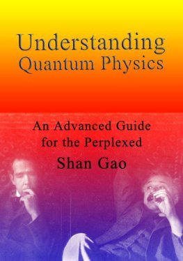 Shan Gao PhD - Understanding Quantum Physics: An Advanced Guide for the Perplexed