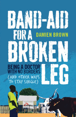 Damien Brown - Band-Aid for a Broken Leg: Being a Doctor with No Borders