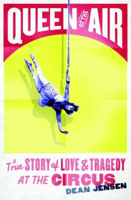 Dean N. Jensen Queen of the Air: A True Story of Love and Tragedy at the Circus