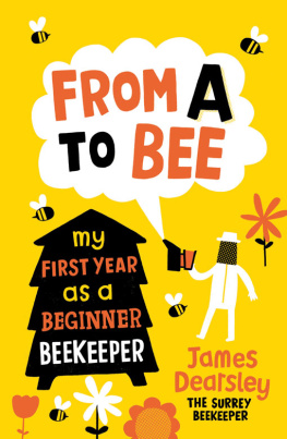 James Dearsley - From A to Bee: My First Year as a Beginner Beekeeper