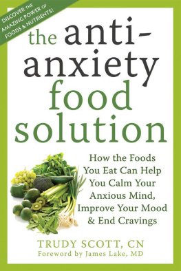 Trudy Scott The antianxiety food solution: how the foods you eat can help you calm your anxious mind, improve your mood, and end cravings