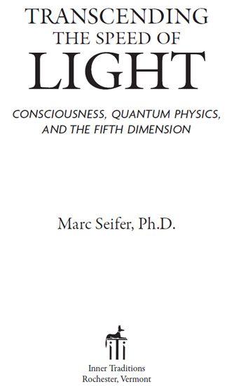 Transcending the Speed of Light Consciousness Quantum Physics and the Fifth Dimension - image 1