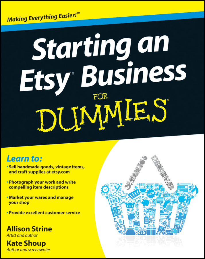 Starting an Etsy Business For Dummies by Allison Strine and Kate Shoup - photo 1