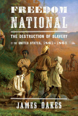 James Oakes - Freedom national: the destruction of slavery in the United States, 1861–1865