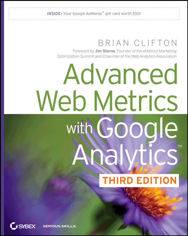 Praise for Advanced Web Metrics with Google Analytics Third Edition It would - photo 1