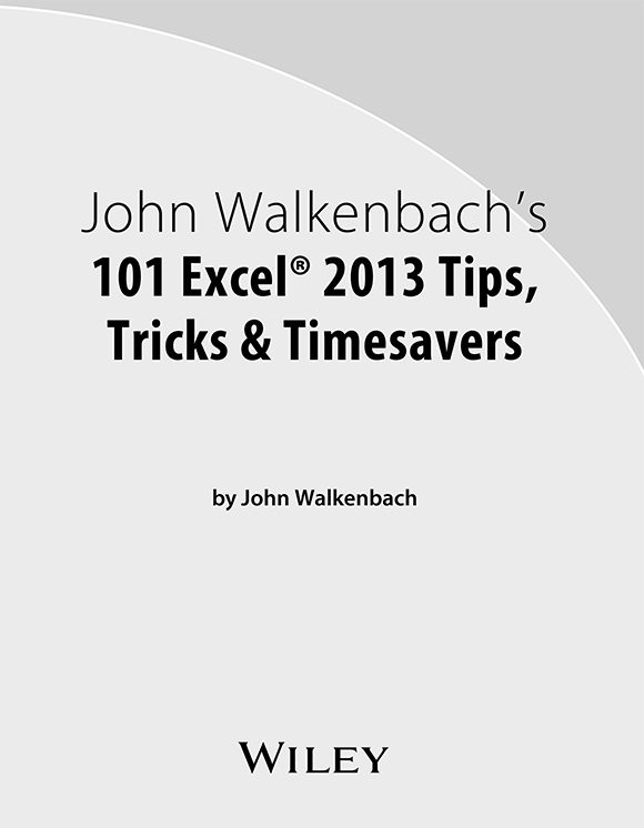 101 Excel 2013 Tips Tricks Timesavers Published by John Wiley Sons Inc - photo 2