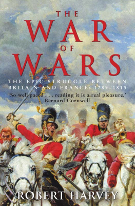 Robert Harvey The War of Wars: The Great European Conflict, 1793-1815