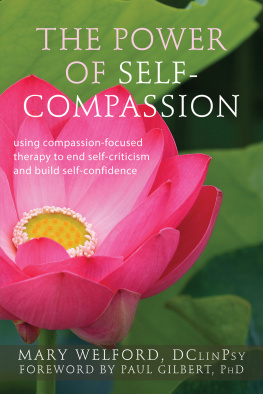 Mary Welford DClinPsy - The Power of Self-Compassion: Using Compassion-Focused Therapy to End Self-Criticism and Build Self-Confidence