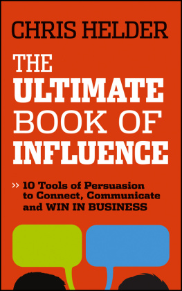 Chris Helder The Ultimate Book of Influence: 10 Tools of Persuasion to Connect, Communicate, and Win in Business