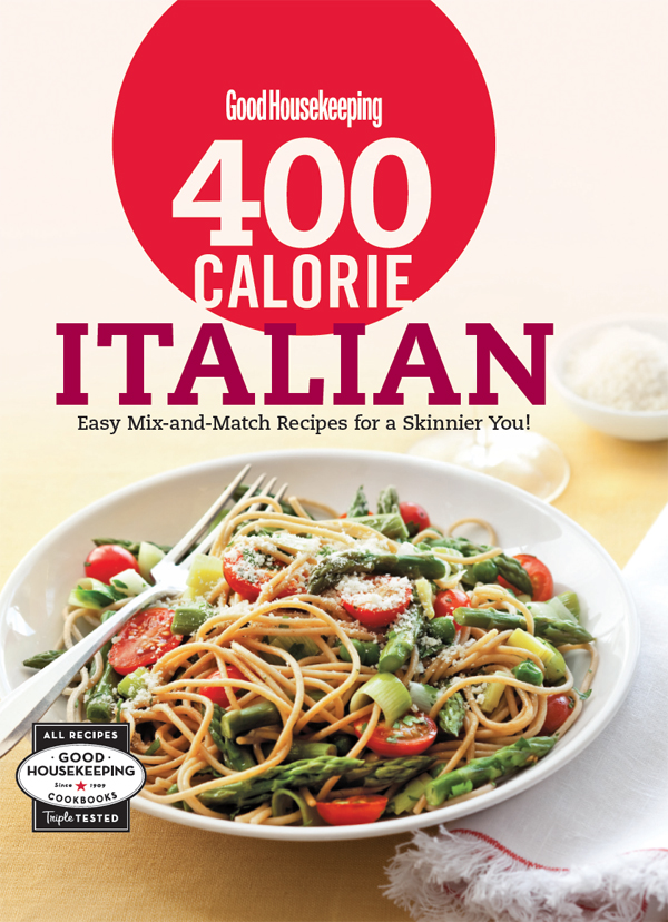 Good Housekeeping CALORIE ITALIAN Easy Mix-and-Match Recipes for a Skinnier - photo 1