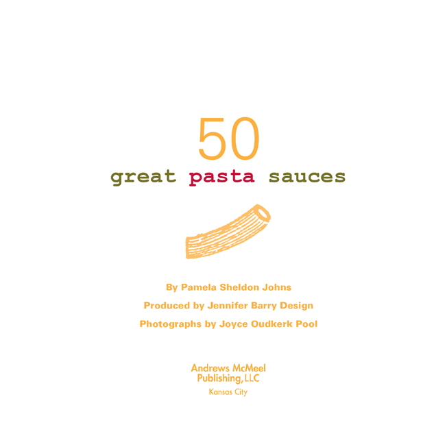 50 Great Pasta Sauces copyright 2006 by Pamela Sheldon Johns and Jennifer Barry - photo 4