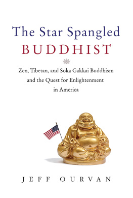 Jeffrey Ourvan - The Star Spangled Buddhist: Zen, Tibetan, and Soka Gakkai Buddhism and the Quest for Enlightenment in America