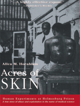 Allen M. Hornblum - Acres of Skin: Human Experiments at Holmesburg Prison