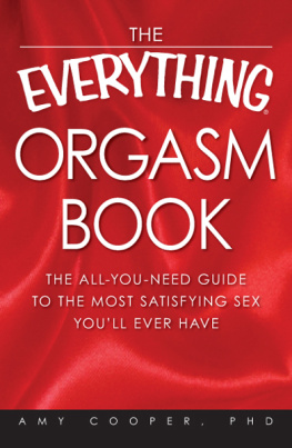 Amy Cooper - The Everything Orgasm Book: The all-you-need guide to the most satisfying sex youll ever have