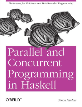 Simon Marlow Parallel and Concurrent Programming in Haskell: Techniques for Multicore and Multithreaded Programming