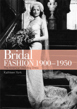Kathleen York - Bridal Fashion 1900-1950: American Wedding Dresses