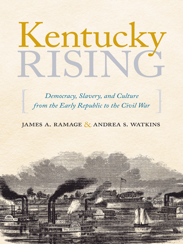 KENTUCKY RISING Democracy Slavery and Culture from the Early Republic to the - photo 1