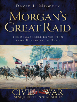 David L. Mowery - Morgans great raid: the remarkable expedition from Kentucky to Ohio