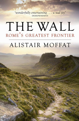 Alistair Moffat - The Wall: Romes Greatest Frontier