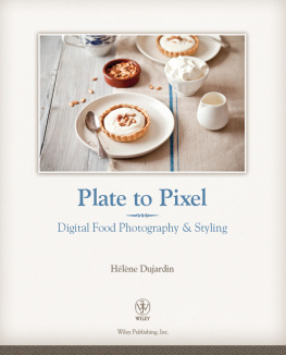 Hélène Dujardin - Plate to pixel: digital food photography & styling