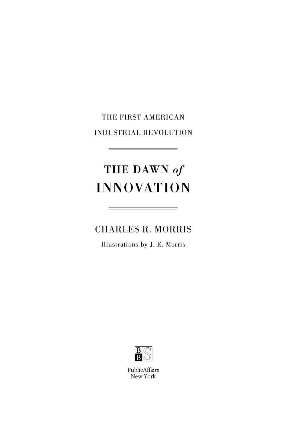 Table of Contents ALSO BY CHARLES R MORRIS The Sages Warren Buffett - photo 2