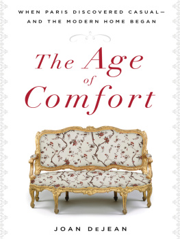 Joan DeJean - The age of comfort : when Paris discovered casual—and the modern home began
