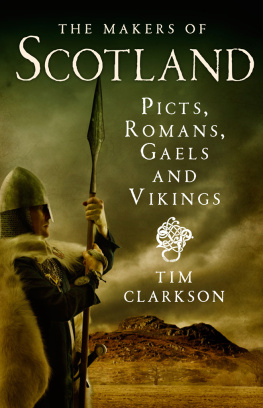 Tim Clarkson - The Makers of Scotland: Picts, Romans, Gaels and Vikings