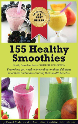 Pawel Malczewski - 155 healthy smoothies: everything you need to know about making delicious smoothies and understanding their health benefits