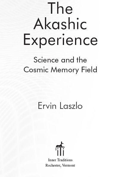 The Akashic Experience Science and the Cosmic Memory Field - image 1