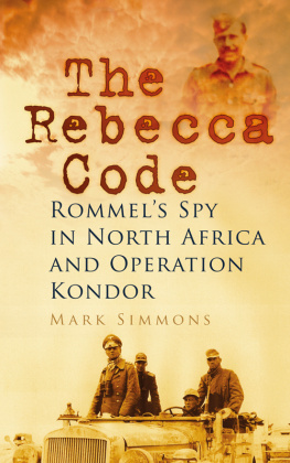 Mark Simmons The Rebecca Code : Rommels Spy in North Africa and Operation Kondor