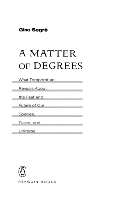 Gino Segre A Matter of Degrees: What Temperature Reveals about the Past and Future of Our Species, Planet, and Universe