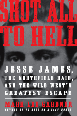 Mark Lee Gardner Shot All to Hell: Jesse James, the Northfield Raid, and the Wild Wests Greatest Escape