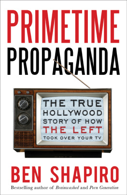 Ben Shapiro - Primetime Propaganda: The True Hollywood Story of How the Left Took Over Your TV