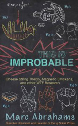 Marc Abrahams - This is improbable: cheese string theory, magnetic chickens, and other WTF research