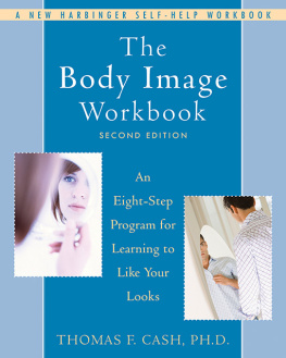 Thomas F. Cash - The body image workbook: an eight-step program for learning to like your looks