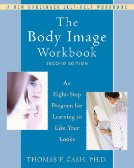 Thomas F. Cash The body image workbook: an eight-step program for learning to like your looks