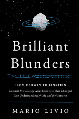 Mario Livio Brilliant Blunders: From Darwin to Einstein - Colossal Mistakes by Great Scientists That Changed Our Understanding of Life and the Universe