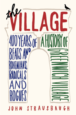 John Strausbaugh - The Village: 400 Years of Beats and Bohemians, Radicals and Rogues, a History of Greenwich Village