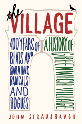 John Strausbaugh The Village: 400 Years of Beats and Bohemians, Radicals and Rogues, a History of Greenwich Village